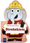 Gdy dorosnę, zostanę Strażakiem Praca zbiorowa