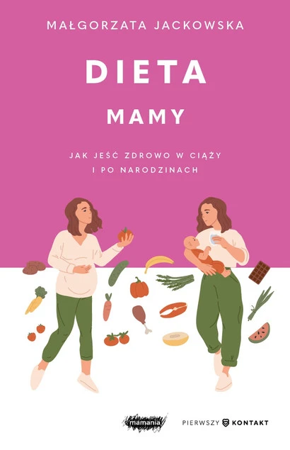 Dieta mamy. Jak jeść zdrowo w ciąży i po... Jackowska Małgorzata