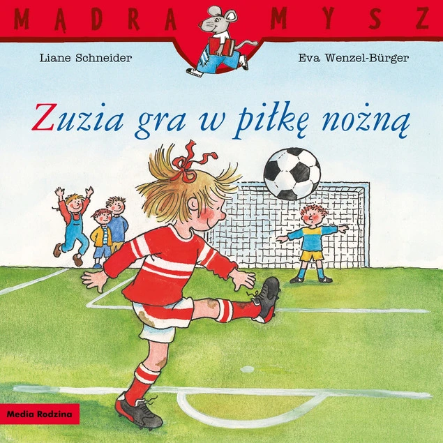 Mądra Mysz. Zuzia gra w piłkę nożną Liane Schneider