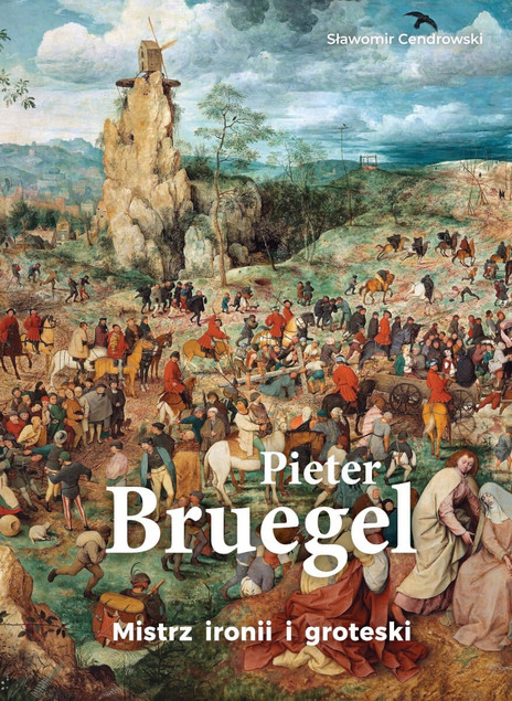 Pieter Bruegel. Mistrz ironii i groteski – Sławomir Cendrowski