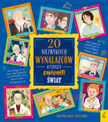 20 niezwykłych wynalazców, którzy zmienili świat Gabriella Santini