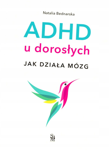ADHD u Dorosłych. Jak Działa Mózg? Poradnik Natalia Bednarska