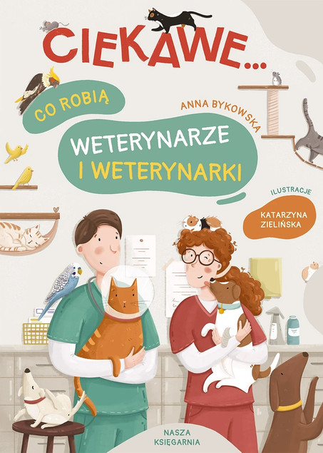 Co Robią Weterynarze i Weterynarki Anna Bykowska 3+ Nasza Księgarnia