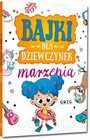 Bajki dla dziewczynek – Marzenia Krótkie I Ciekawe Opowieści – Praca zbiorowa