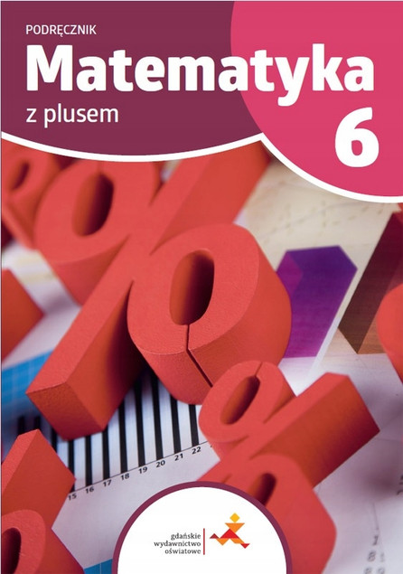 Matematyka z plusem 6. Podręcznik Szkoła Podstawowa. Nowa Edycja