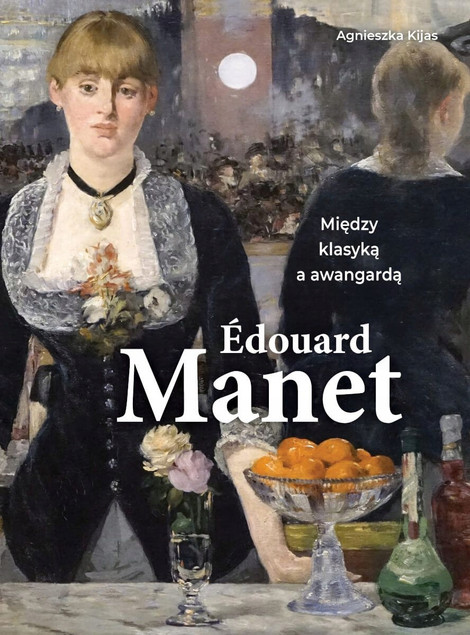 Edouard Manet. Między Klasyką a Awangardą - Album Agnieszka Kijas