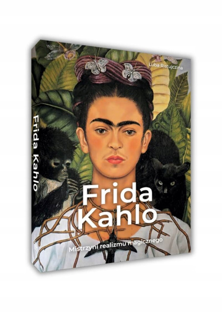 Frida Kahlo. Mistrzyni realizmu magicznego. Album Luba Ristujczina