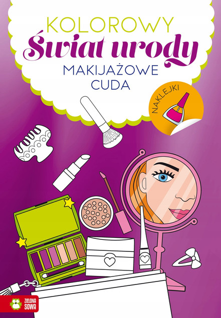 Makijażowe cuda. Kolorowy świat urody – Kreatywna Kolorowanka z Naklejkami