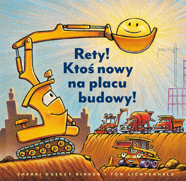Rety! Ktoś nowy na placu budowy! Sherri Duskey Rinker – Książka dla Dzieci