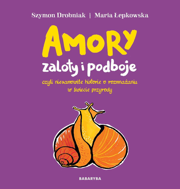 Amory Zaloty i Podboje W Świecie Przyrody Szymon Drobniak 8+ BabaRyba