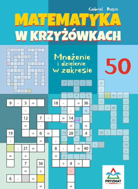 Krzyżówki matematyczne mnożenie i dzielenie do 50 książeczka edukacyjna 7+