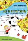 Gol to nie wszystko. Twoja książka o piłce nożnej - Jakub Rzedzicki
