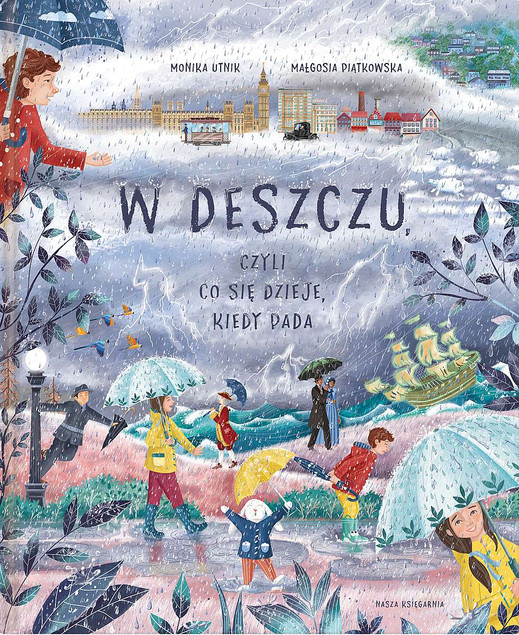 W Deszczu Czyli Co Się Dzieje Kiedy Pada Monika Utnik 6+ Nasza Księgarnia