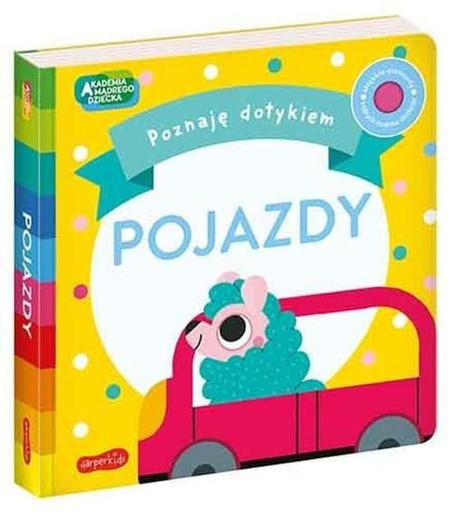 Pojazdy. Akademia Mądrego Dziecka. Poznaję dotykiem Becky Weerasekera, Marta Sorte