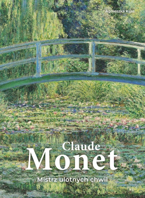 Album Claude Monet Mistrz ulotnych chwil Agnieszka Kijas