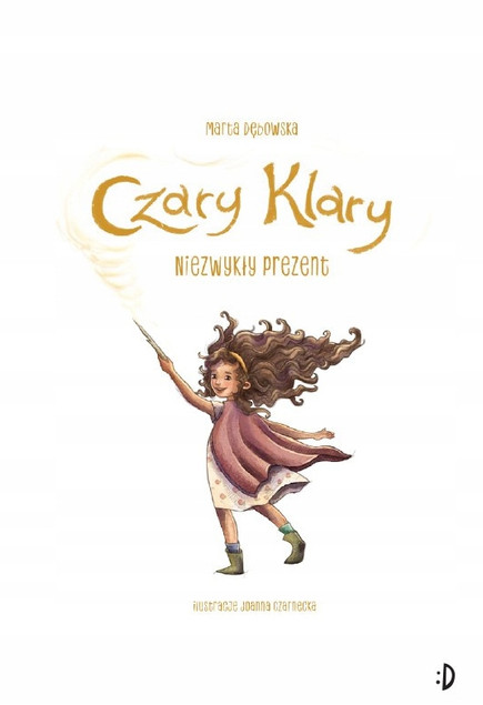 Niezwykły Prezent. Czary Klary Tom 1 Marta Dębowska