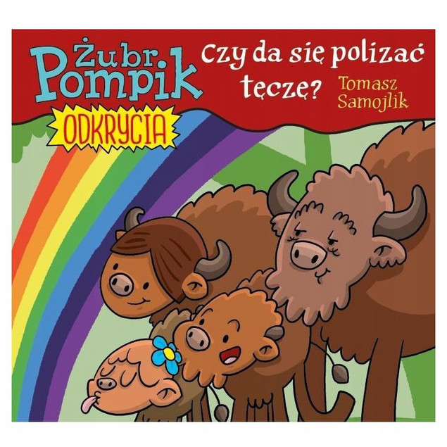 Żubr Pompik. Odkrycia Czy można polizać tęczę Tomasz Samojlik