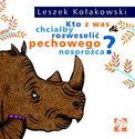 Kto z was chciałby rozweselić pechowego nosorożca? Leszek Kołakowski