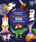 Encyklopedia Larousse'a dla dzieci. Dlaczego? Jak? 500 pytań i odpowiedzi
