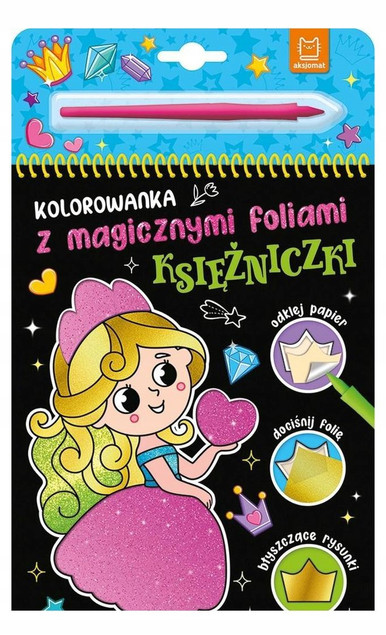 Kolorowanka z Magicznymi Foliami. Księżniczki - Anna Podgórska