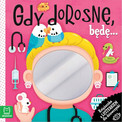 GDY DOROSNĘ, BĘDĘ… KSIĄŻECZKA Z LUSTERKIEM DLA DZIEWCZYNKI AKSJOMAT