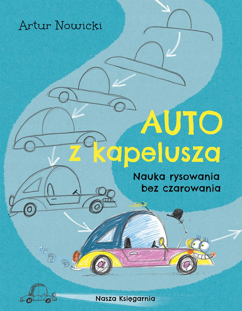 Auto z Kapelusza. Nauka Rysowania Pojazdów dla Dzieci Artur Nowicki
