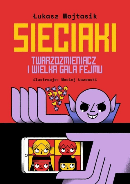 Sieciaki. Twarzozmieniacz i wielka gala fejmu Łukasz Wojtasik