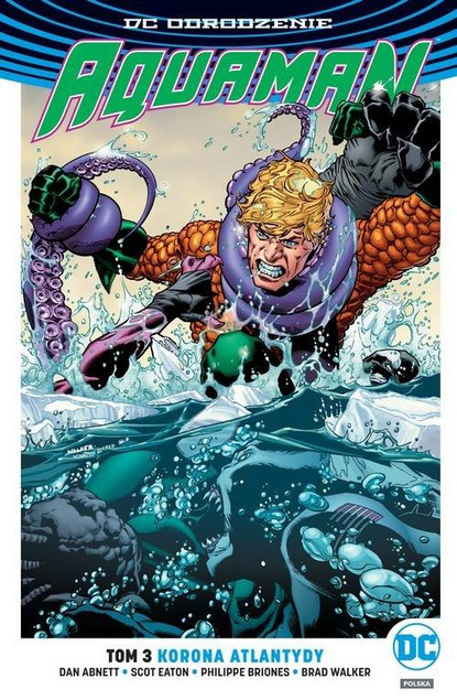 Aquaman Tom 3 Korona Atlantydy Brad Walker, Dan Abnett, Philippe Briones, Scott Eaton