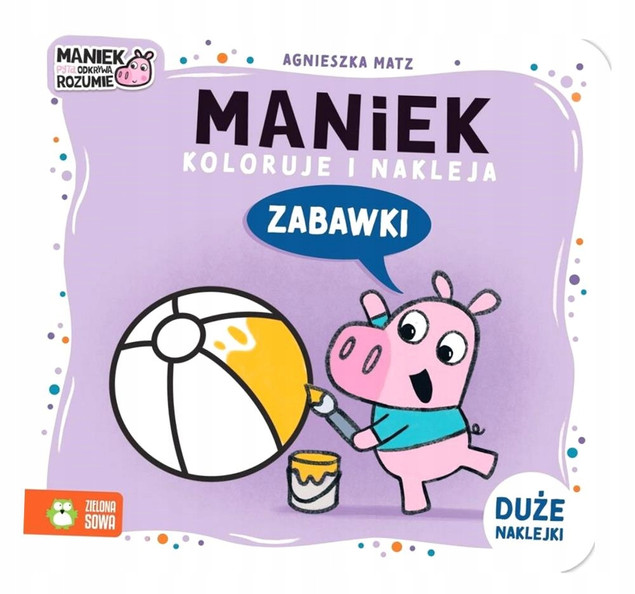 Maniek Koloruje i Nakleja. Zabawki | Kolorowanka Agnieszka Matz