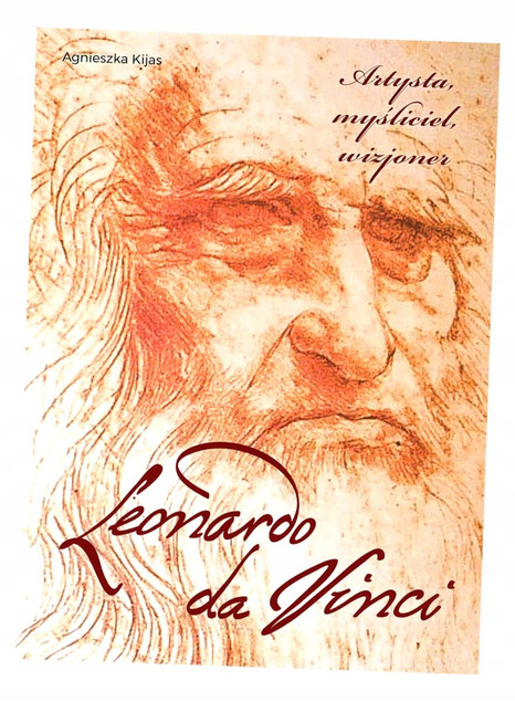 Album Leonardo da Vinci. Artysta, Myśliciel, Wizjoner - Agnieszka Kijas