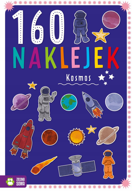 Kosmos. 160 naklejek dla dzieci – Edukacja i Zabawa