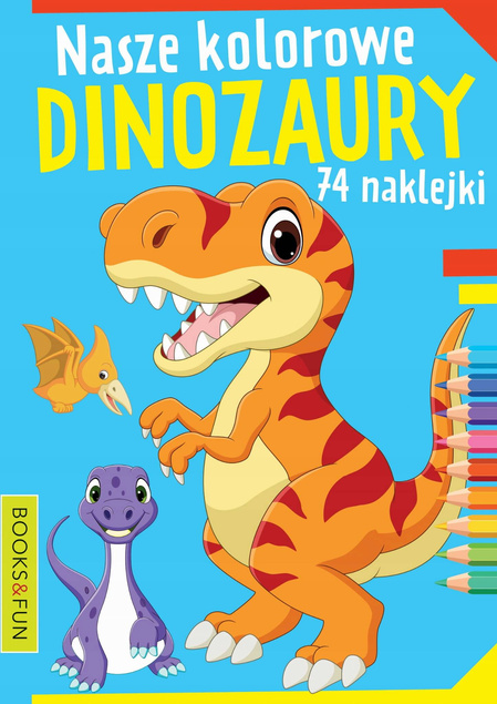 Kolorowanka Nasze Kolorowe Dinozaury 74 Naklejek BooksAndFun