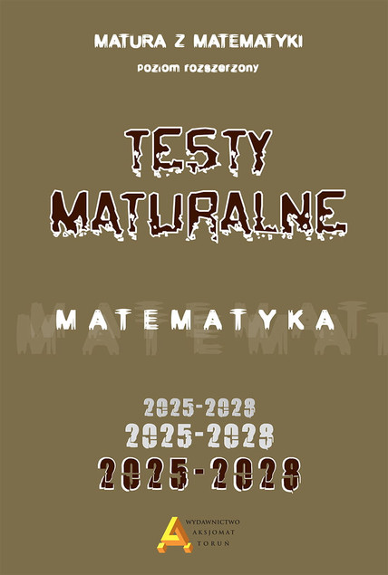 Zbiór zadań i testów Matura 2025-2028 Matematyka Rozszerzona - Masłowski, Nodzyński, Słomińska, Toruńska, Zelek