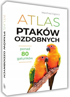 Atlas Ptaków Ozdobnych Ponad 80 Gatunków Manfred Uglorz SBM