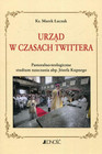 Urząd w czasach Twittera. Pastoralno-teologiczne studium nauczania abp. Józefa Kupnego – Marek Łuczak