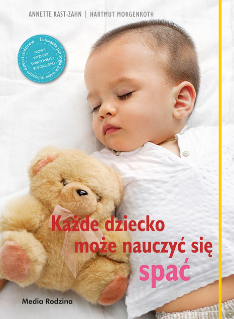 Każde dziecko może nauczyć się spać Anette Kast-Zahn, Harmuth Morgenroth