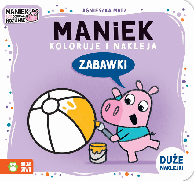 Maniek Koloruje i Nakleja. Zabawki | Kolorowanka Agnieszka Matz