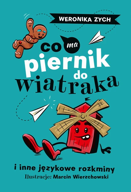 Okładka książki Co ma piernik do wiatraka i inne językowe rozkminy