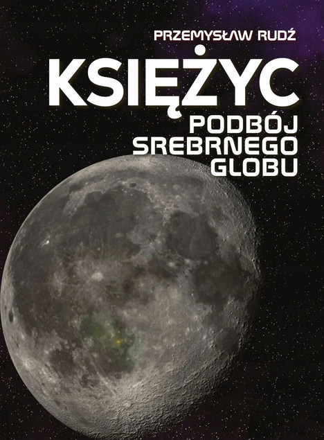 Księżyc. Podbój Srebrnego Globu - Książka Przemysław Rudź
