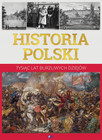 Historia Polski. Tysiąc lat burzliwych dziejów Praca zbiorowa
