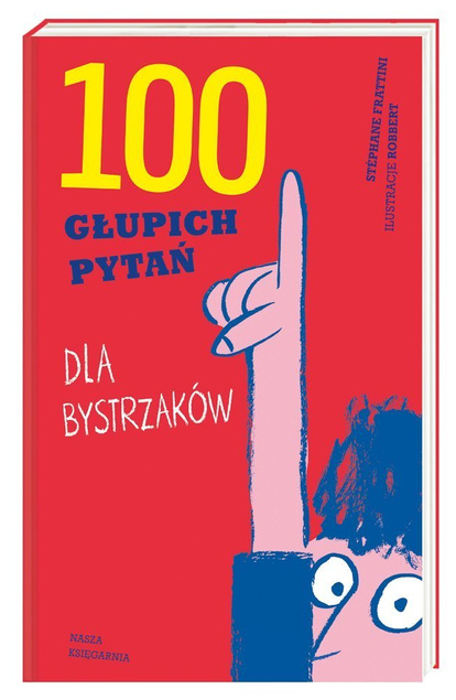 100 głupich pytań dla bystrzaków Nasza Księgarnia