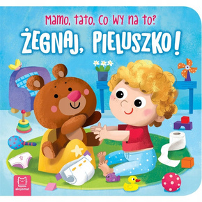 Żegnaj Pieluszko! Mamo Tato Co Wy Na To? 0+ Aksjomat 3981