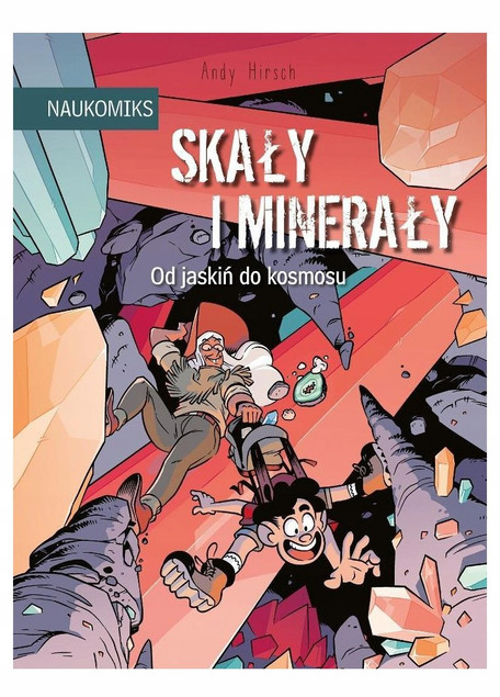 Skały i Minerały – Od Jaskiń do Kosmosu Naukomiks Andy Hirsch