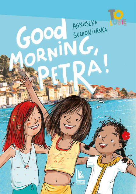 Good Morning Petra. Powieść dla dzieci Agnieszka Suchowierska. Literatura 8+