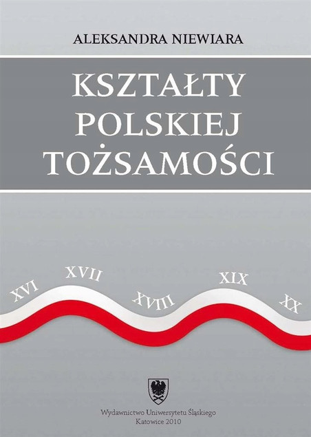 Kształty polskiej tożsamości Aleksandra Niewiara