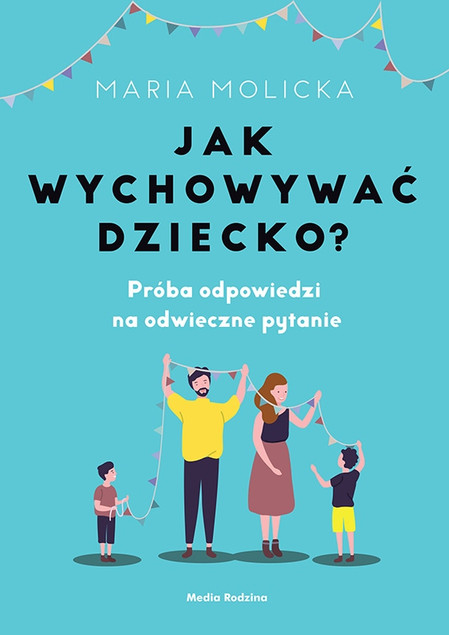 Jak wychowywać dziecko? Maria Molicka
