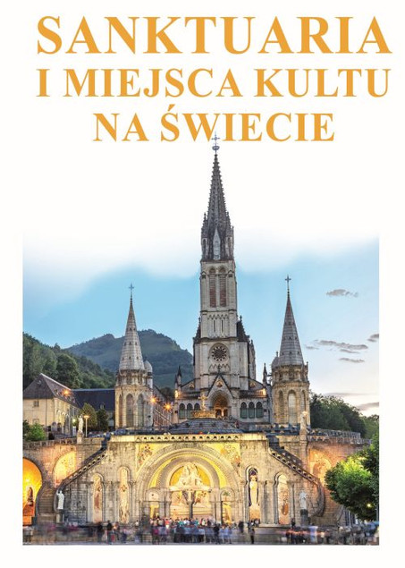 Sanktuaria i miejsca kultu na świecie Joanna Werner, Marta Szczygielska