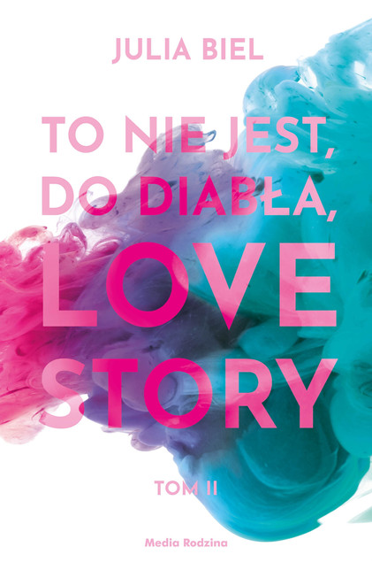 To nie jest, do diabła, love story! Tom 2 Julia Biel