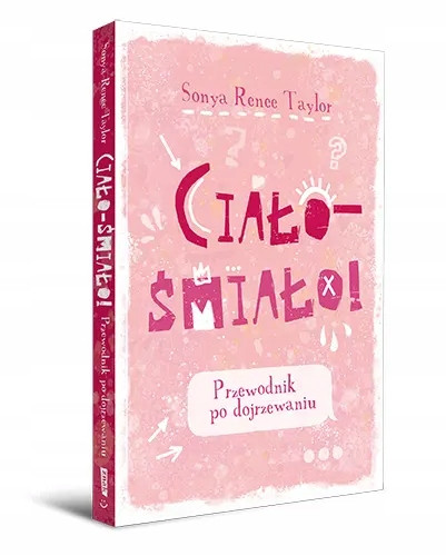 Ciało - śmiało! Przewodnik po dojrzewaniu [2025] - Aleksandra Kamińska, Sonya Renee Taylor
