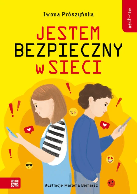 Self-care. Jestem bezpieczny w sieci Iwona Prószyńska – Poradnik o cyberbezpieczeństwie dla dzieci i nastolatków
